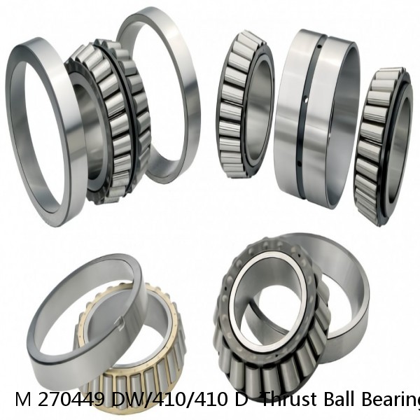 M 270449 DW/410/410 D  Thrust Ball Bearings